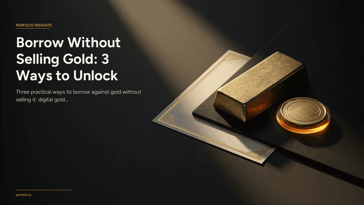 Borrow Without Selling Gold: 3 Ways to Unlock Liquidity